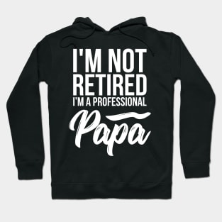 I'm not retired I'm a professional Papa funny t-shirt Hoodie